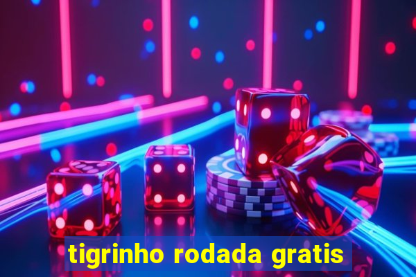 tigrinho rodada gratis